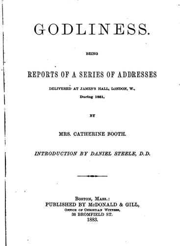 Godliness: Being Reports of a Series of Addresses Delivered at James's Hall, London, W. During 1881