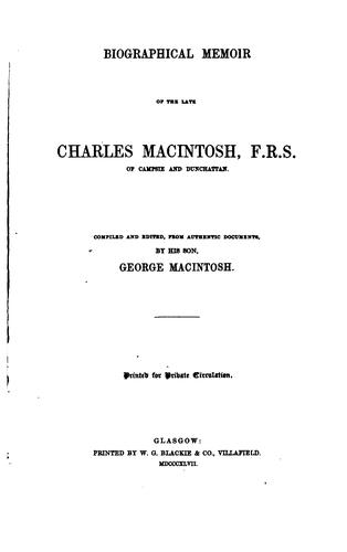Biographical Memoir of the Late Charles Macintosh ..