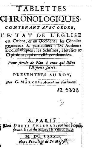 Tablettes chronologiques: contenant avec ordre, l'état de l'eglise en Orient ...