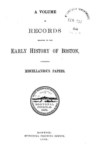 A Volume of Records Relating to the Early History of Boston