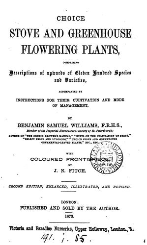 Choice stove and greenhouse flowering plants: Comprising Descriptions of Upwards of Eleven ..