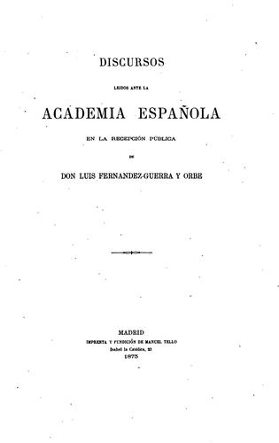 Discursos leidos ante la Academia española en la recepción pública de don Luis Fernández-Guerra ...