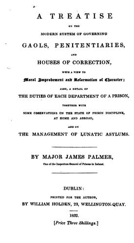 A Treatise on the Modern System of Governing Gaols, Penitentiaries, and Houses of Correction ..