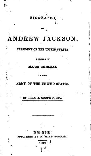 Biography of Andrew Jackson: President of the United States, Formerly Major ..