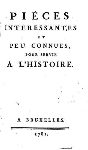 Pieces intéressantes et peu connues, pour servir a l'histoire