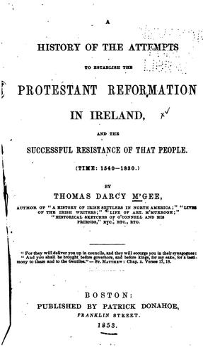 A History of the Attempts to Establish the Protestant Reformation in Ireland: And the Successful ..
