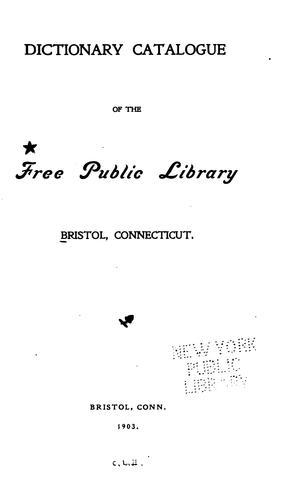 Dictionary Catalogue of the Free Public Library Bristol, Connecticut