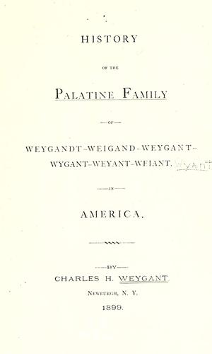 History of the Palatine family of Weygandt-Weigand-Weygant-Wygant-Weyant-Weiant in America