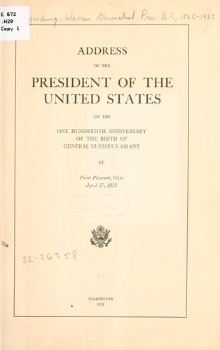 Address of the President of the United States on the one hundredth anniversary of the birth of General Ulysses S. Grant at Point Pleasant, Ohio, April 27, 1922