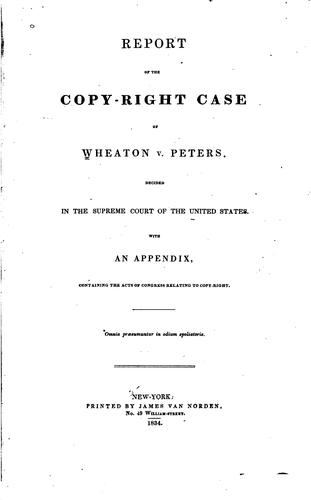 Report of the Copy-right Case of Wheaton V. Peters: Decided in the Supreme Court of the United ...