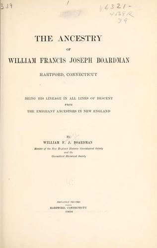 The ancestry of William Francis Joseph Boardman, Hartford, Connecticut