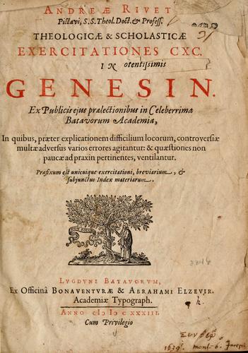 Andreæ Riveti, pictavi, S.S. theol. doct. & profess. Theologicæ & scholasticæ exercitationes CXC in Genesin