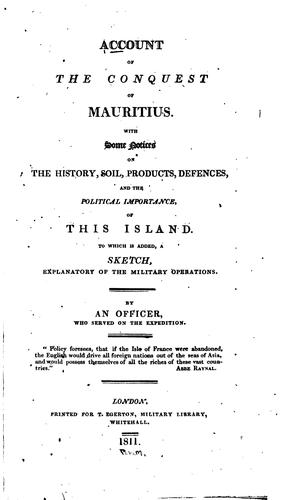 Account of the Conquest of Mauritius: With Some Notices on the History, Soil ...