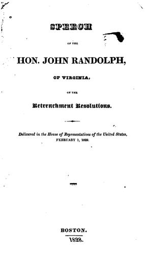 Speech of the Hon. John Randolph, of Virginia, on the Retrenchment Resolutions: Delivered in the ..