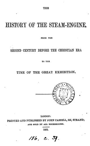 The History of the Steam-engine: From the Second Century Before the Christian Era to the Time of ..