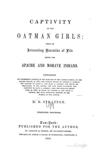Captivity of the Oatman Girls: Being an Interesting Narrative of Life Among the Apache and ..