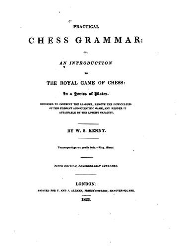 Practical Chess Grammar: Or, An Introduction to the Royal Game of Chess, in a Series of Plates ..