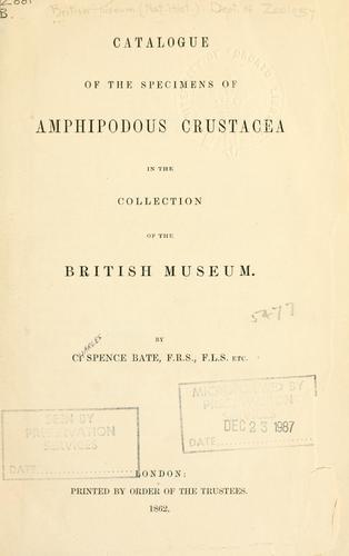 Catalogue of the specimens of amphipodous Crustacea in the collection of the British Museum by C. Spence Bate