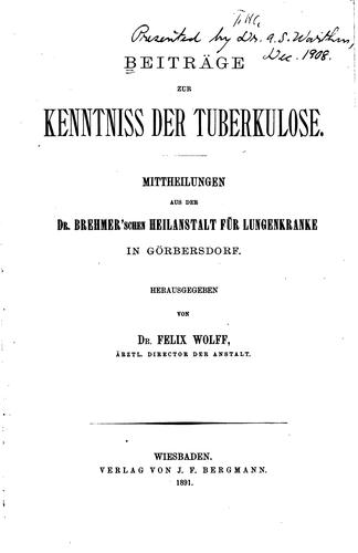 Beiträge zur Kenntniss der Tuberkulose: Mittheilungen aus der Dr. Brehmer'schen Heilanstalt für ..