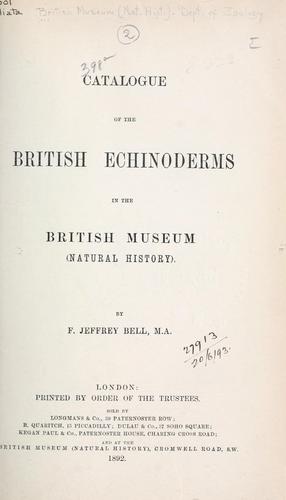 Catalogue of the British echinoderms in the British Museum (Natural History) by F. Jeffrey Bell