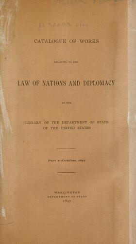 Catalogue of works relating to the law of nations and diplomacy in the library of the Department of State of the United States