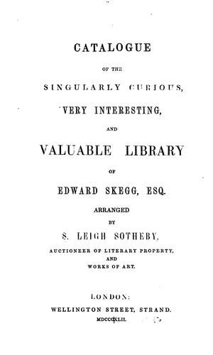 Catalogue of the Singularly Curious, Very Interesting, and Valuable Library of Edward Skegg, Esq ...
