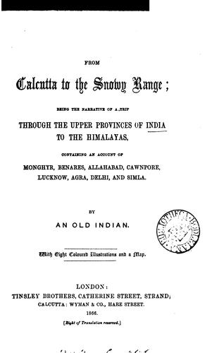 From Calcutta to the Snowy range. By an old Indian (F.F.W.).: Being the Narrative of a Trip ..