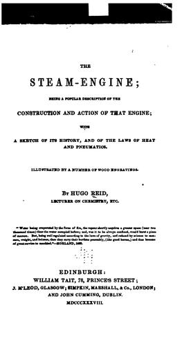 The Steam-engine: Being a Popular Description of the Construction and Action of that Engine ..