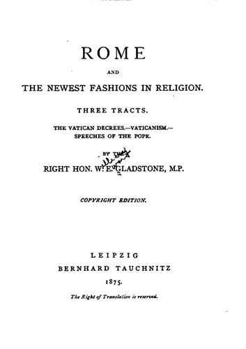 Rome and the Newest Fashions in Religion: Three Tracts. The Vatican Decrees.--Vaticanism ..