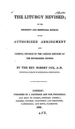 The Liturgy revised; or the necessity and beneficial effects of an authorized abridgment and ..