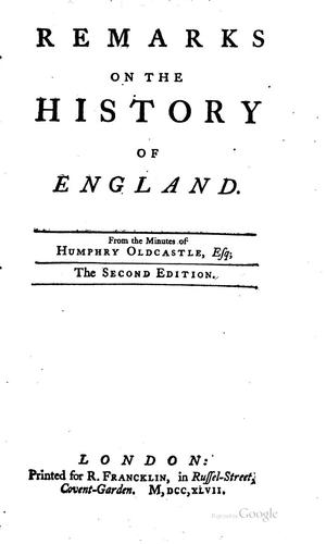 Remarks on the History of England: From the Minutes of Humphry Oldcastle, Esq