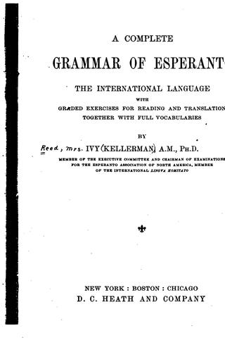A Complete Grammar of Esperanto, the International Language: With Graded Exercises for Reading ..