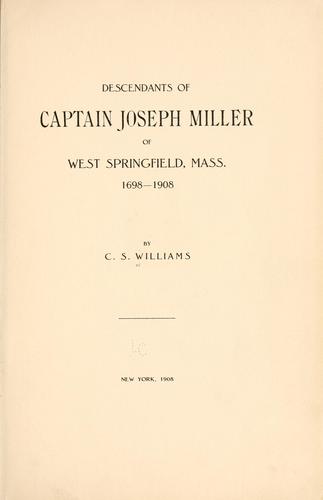 Descendants of Captain Joseph Miller of West Springfield, Mass. 1698-1908