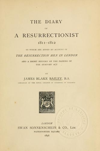 The diary of a resurrectionist, 1811-1812, to which are added an account of the resurrection men in London and a short history of the passing of the Anatomy act