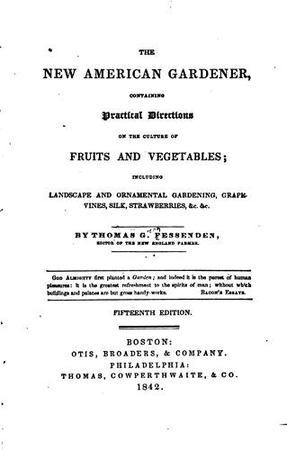 The New American Gardener, Containing Practical Directions on the Culture of Fruits and ..