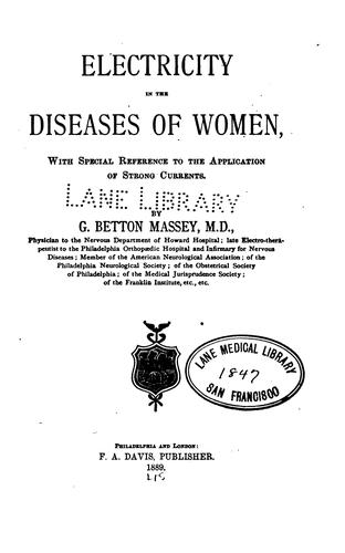 Electricity in the Diseases of Women: With Special Reference to the Application of Strong Currents