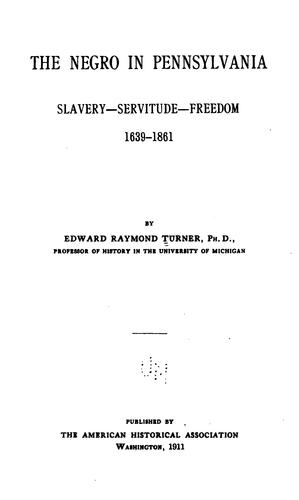 The Negro in Pennsylvania: Slavery--servitude--freedom, 1639-1861,