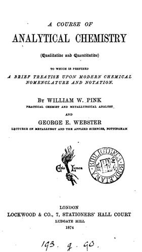A course of analytical chemistry, by W.W. Pink and G.E. Webster