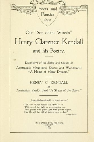 Facts and fancies about our "Son of the woods", Henry Clarence Kendall and his poetry
