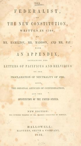 The Federalist, on the new Constitution, written in 1788