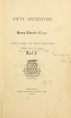 Fifty ancestors of Henry Lincoln Clapp who came to New England from 1620 to 1650