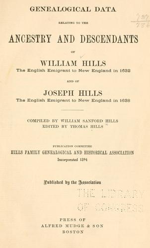 Genealogical data relating to the ancestry and descentants of William Hills
