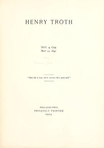 Henry Troth, Sept. 4, 1794, May 22, 1842 ..