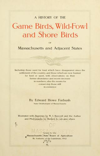 A history of the game birds, wild-fowl and shore birds of Massachusetts and adjacent states