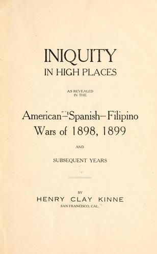 Iniquity in high places as revealed in the American-Spanish-Filipino wars of 1898