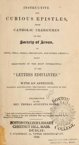Instructive and curious epistles from Catholic clergymen of the Society of Jesus, in China, India, Persia, the Levant, and either America