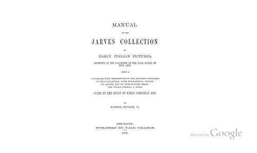Manual of the Jarves Collection of Early Italian Pictures: Deposited in the Gallery of the Yale ..