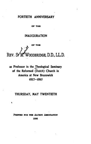 Fortieth Anniversary of the Inauguration of the Rev. S. M. Woodbridge: As Professor in the ..