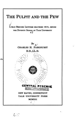 The Pulpit and the Pew: Lyman Beecher Lectures Delivered 1913 Before the Divinity School of Yale ..