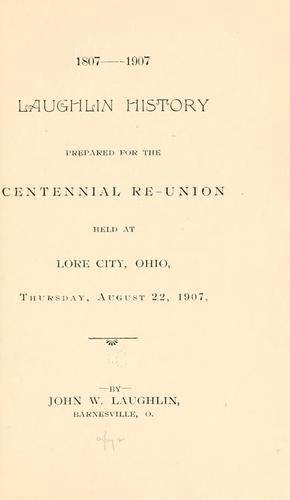 Laughlin history prepared for the centennial reunion, held at Lore City, Ohio, Thursday, August 22, 1907